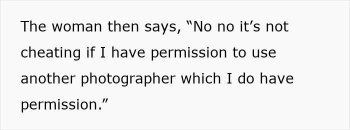 An entitled woman claims permission to use another photographer, contradicting her earlier stance on using only one.