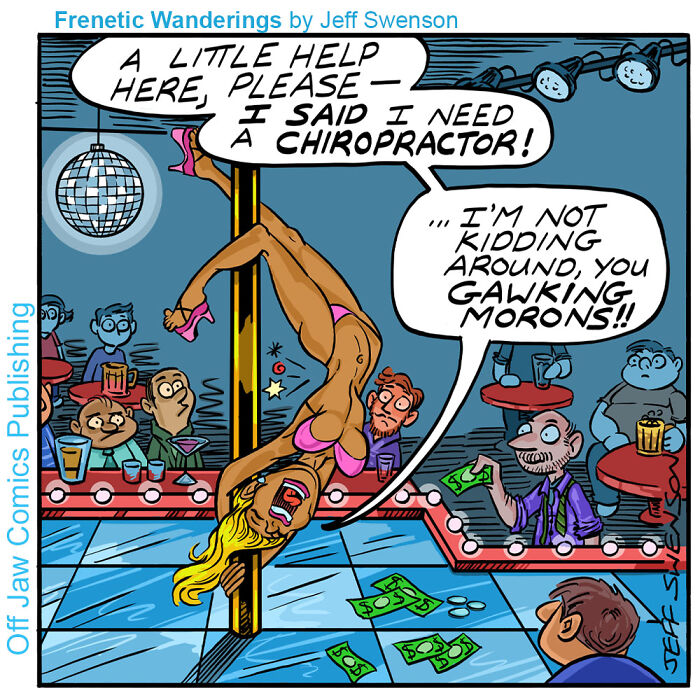 One-panel comics showing a woman s******r on a pole yelling for a chiropractor, with men watching her.