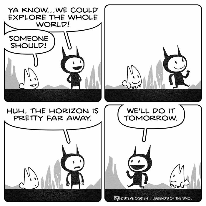 A tiny character comics about exploring the world, deciding to do it tomorrow, with confidence bigger than he is.