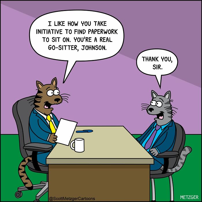 Scott Metzger comic: A cat boss praises an employee for finding paperwork to sit on, illustrating the weird logic of cats.