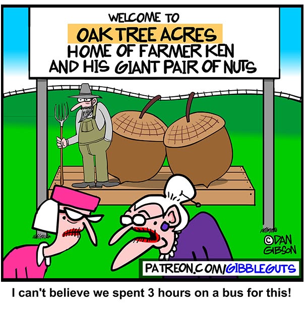Hilarious one-panel comic by Dan Gibson: a sign for Oak Tree Acres and two women unimpressed by giant acorns.