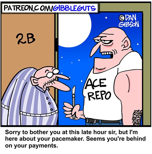 Hilarious one-panel comics by Dan Gibson; an older man in pajamas is confronted by a repo man for his pacemaker.