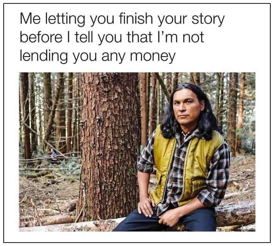 Hilarious meme about a man letting someone finish their story before refusing to lend money, taking inspiration from real life.