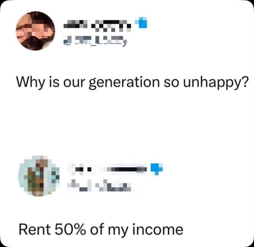 A social media post asking why our generation is unhappy, with a response about rent being 50% of income, a hilarious meme.