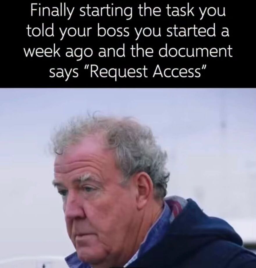 Hilarious meme featuring Jeremy Clarkson reacting to a task document saying Request Access, taking inspiration from real life.