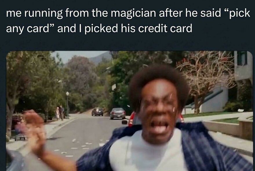 A meme of a man running away, with text about picking a credit card from a magician, showcasing hilarious memes.