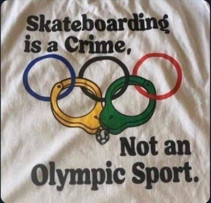 A T-shirt reads Skateboarding is a Crime, Not an Olympic Sport, with Olympic rings replaced by handcuffs, highlighting things that aged so poorly.
