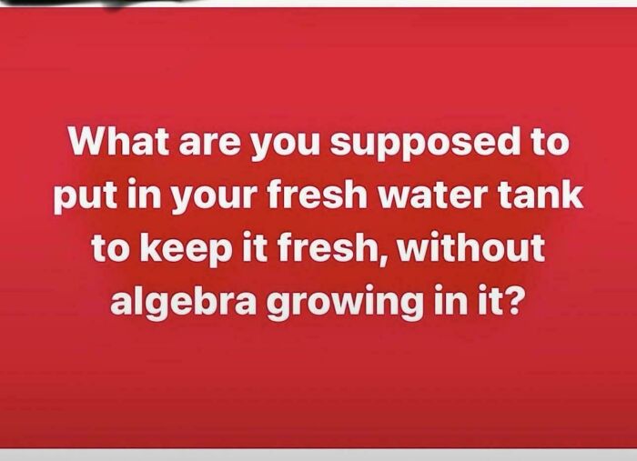 A meme with a question about keeping a fresh water tank without algebra growing in it, showing a low IQ.