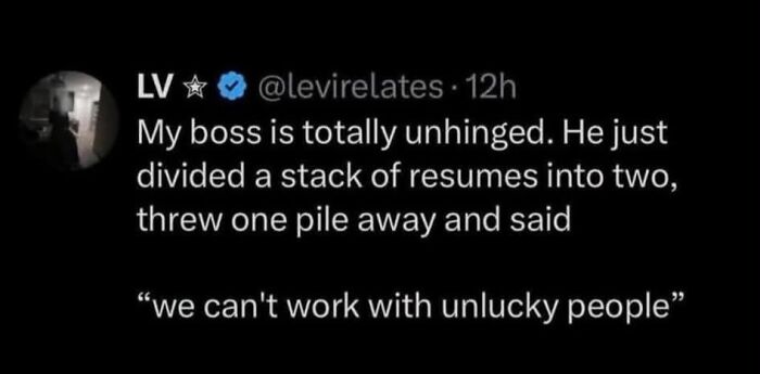 A tweet describing a boss dividing resumes and dismissing one pile as unlucky, a humorous take on workplace challenges and work-life balance.