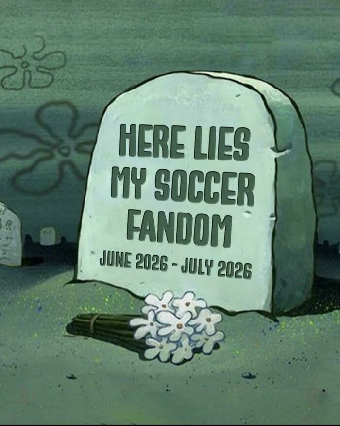 A tombstone in a surprisingly honest post that reads Here Lies My Soccer Fandom, June 2026 - July 2026.