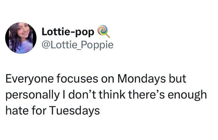 A social media post about surprisingly honest posts: Everyone focuses on Mondays, but there is not enough hate for Tuesdays.