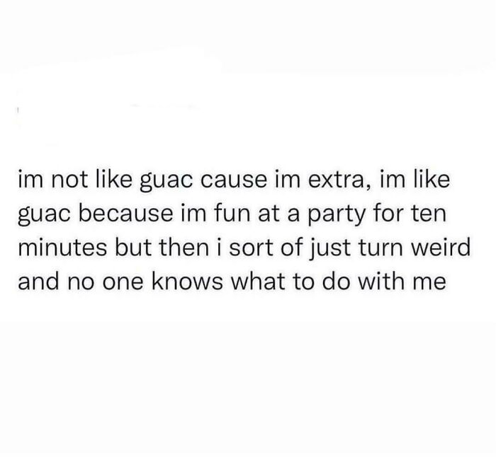 A social media post about surprisingly honest posts: I am like guac, fun at a party for ten minutes, then turn weird.