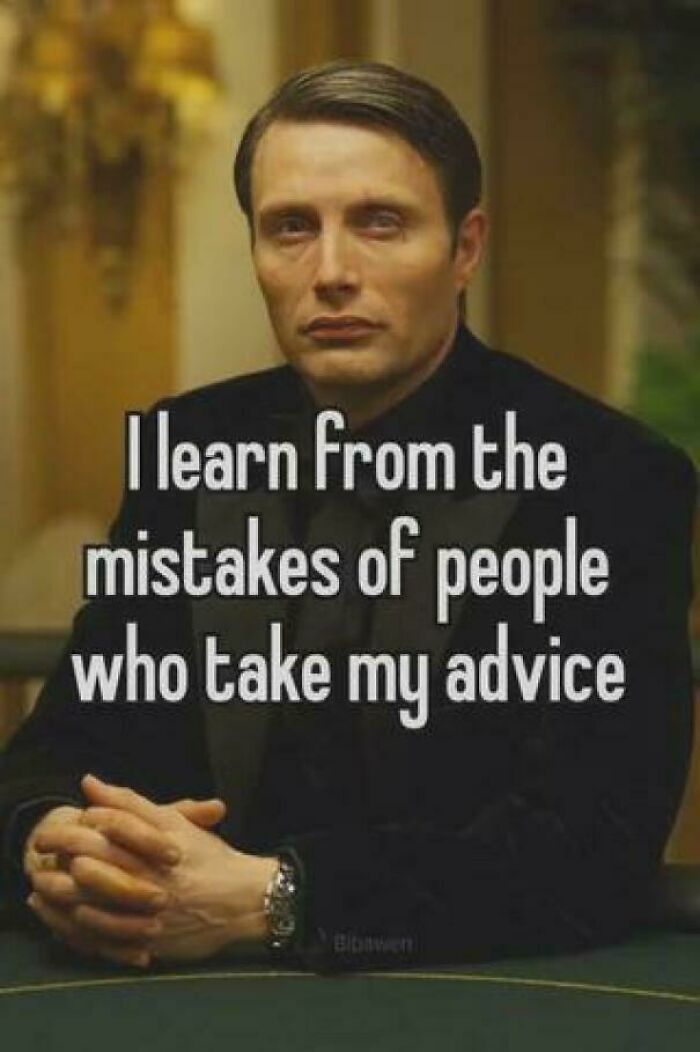 A man in a black suit with the text: I learn from the mistakes of people who take my advice. This is an honest post.