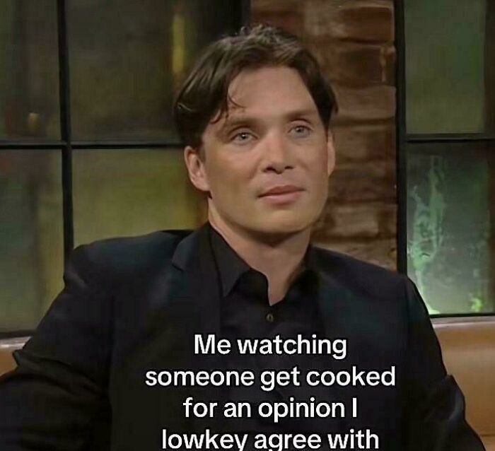 A surprisingly honest post meme of a man watching someone get cooked for an opinion he agrees with.