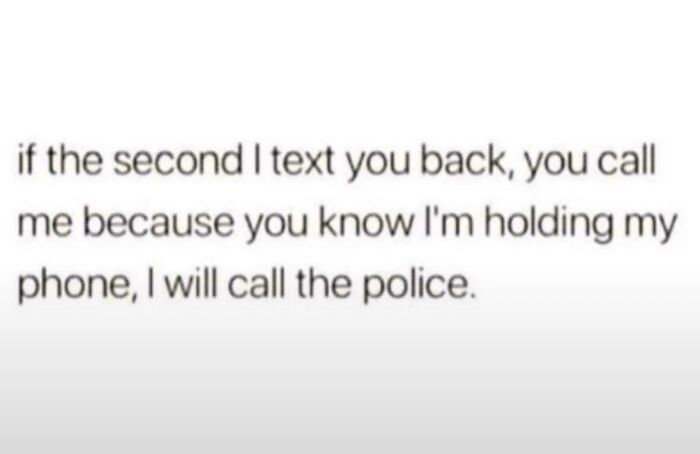 An honest post stating that if someone texts back and then immediately receives a call, the police will be called.
