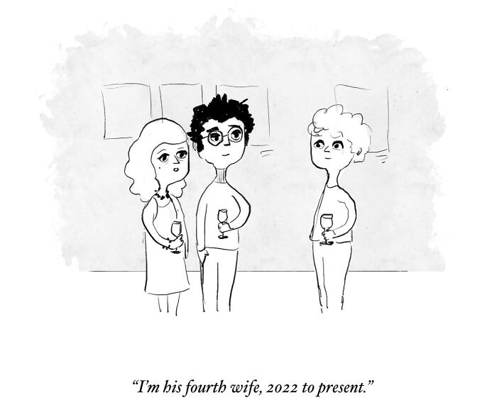 A one-panel comic depicting three people at a gathering, where one woman says, I’m his fourth wife, 2022 to present, finding humor in everyday thoughts.