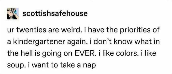 A social media post about surprisingly honest posts: My twenties are weird; I have the priorities of a kindergartener again.