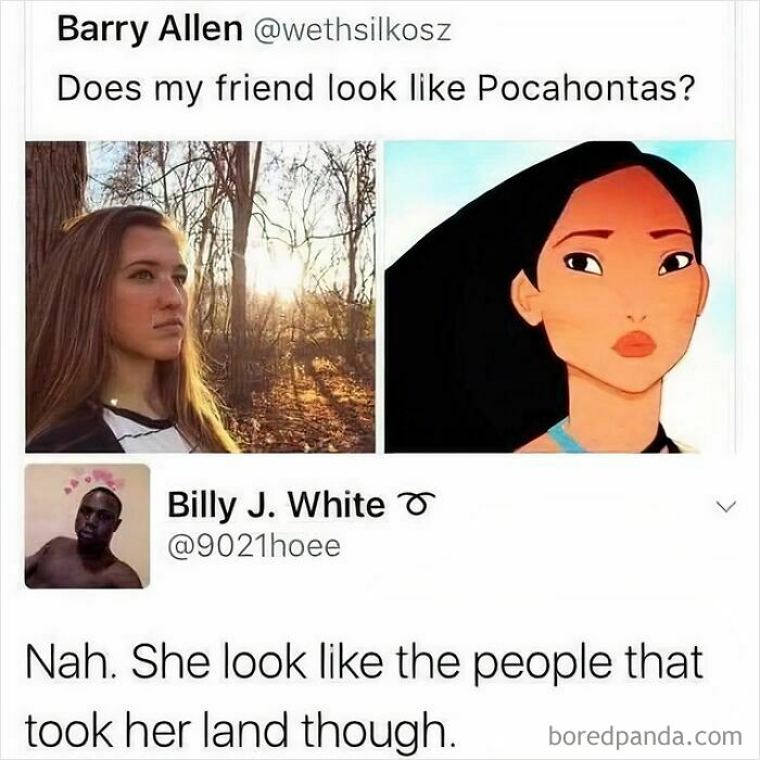 A savage verbal knockout response to a friend asking if she looks like Pocahontas, comparing her to colonizers.