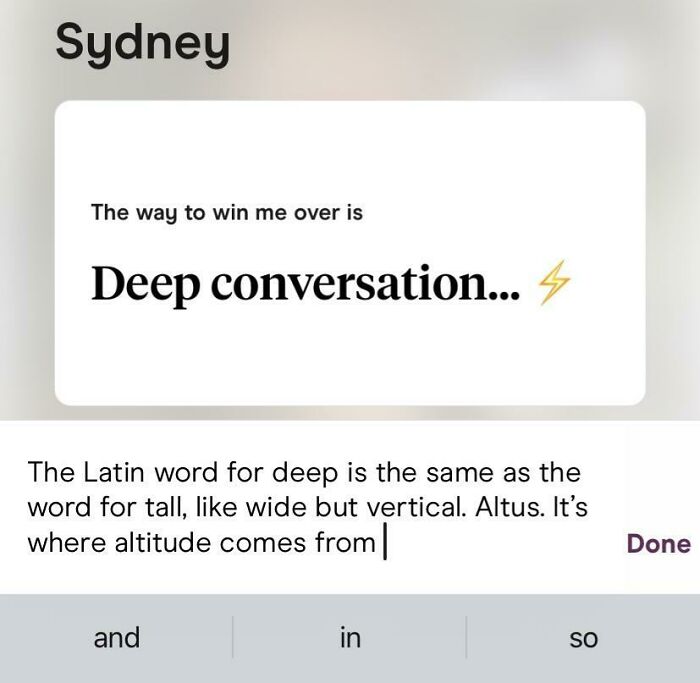 A screenshot from an online dating app showing a profile that says The way to win me over is Deep conversation...⚡ with a follow-up of the Latin word for deep.