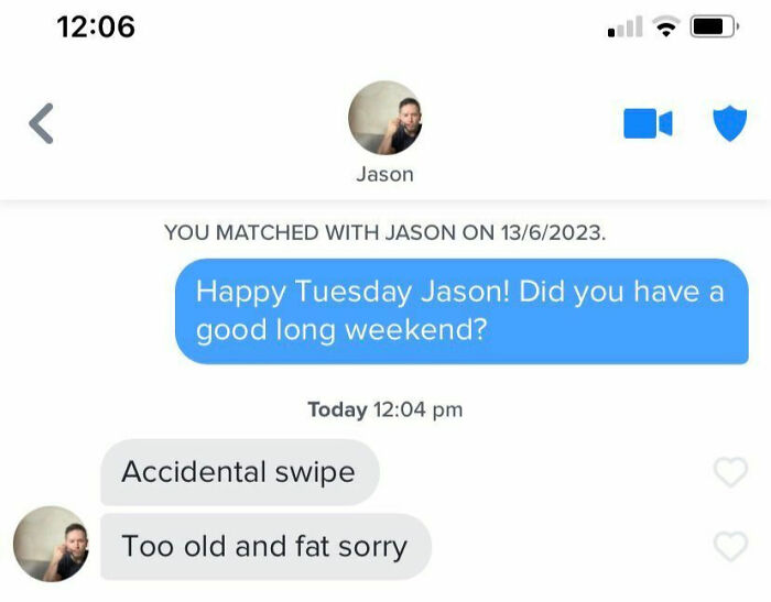 A cringey screenshot of an online dating conversation with a user replying Accidental swipe and Too old and fat sorry, showing wild online dating.
