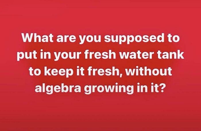 A meme with a question about keeping a fresh water tank without algebra growing in it, showing a low IQ.