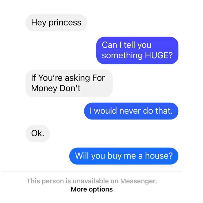 A screenshot of a text conversation where a ruthless woman silences a creepy man asking for money by asking for a house.