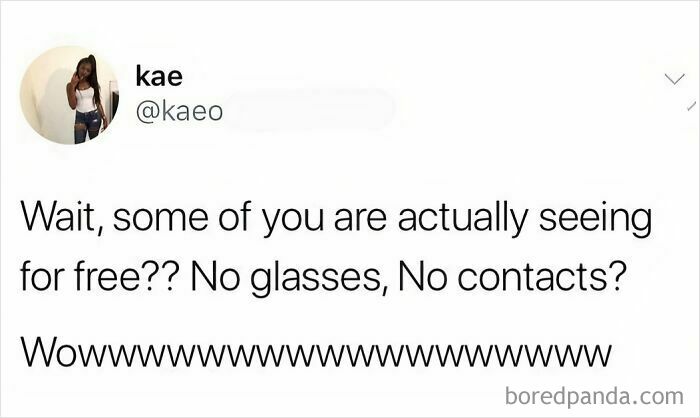 A funny tweet from @kaeo expressing disbelief about people seeing for free without glasses or contacts, part of hilarious memes.