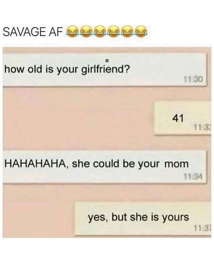 A savage text message exchange where one person asks 'how old is your girlfriend?' and the other replies '41'. Hilarious memes.