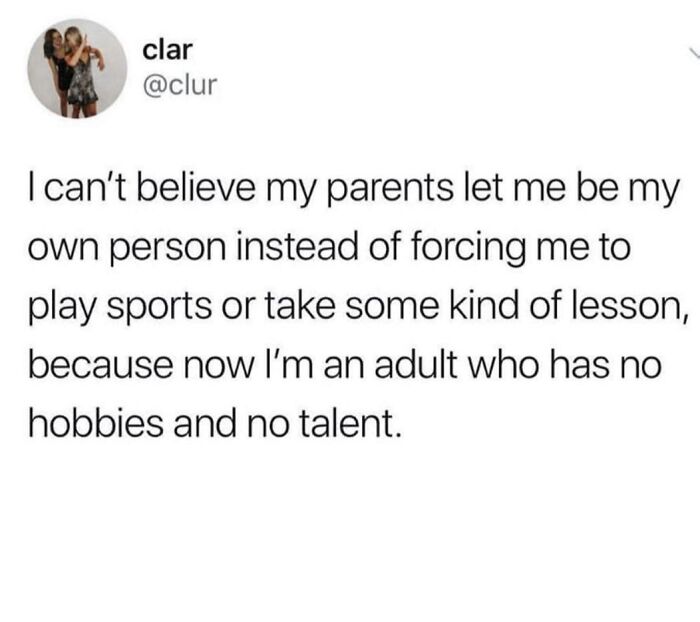 Hilarious meme with a tweet about regretting parents not forcing hobbies, leading to no adult talents.
