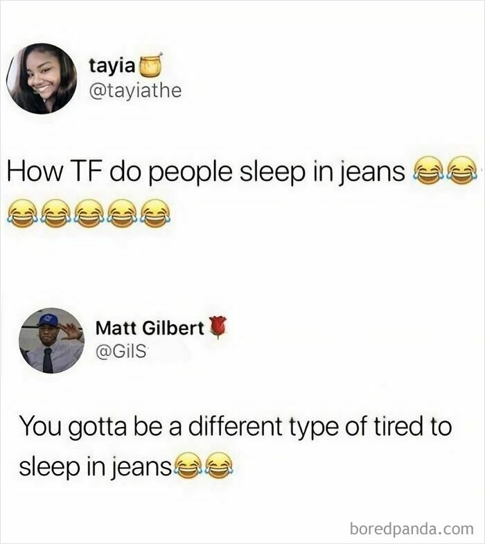 A tweet asking 'How TF do people sleep in jeans' with a reply 'You gotta be a different type of tired to sleep in jeans'. Hilarious memes.