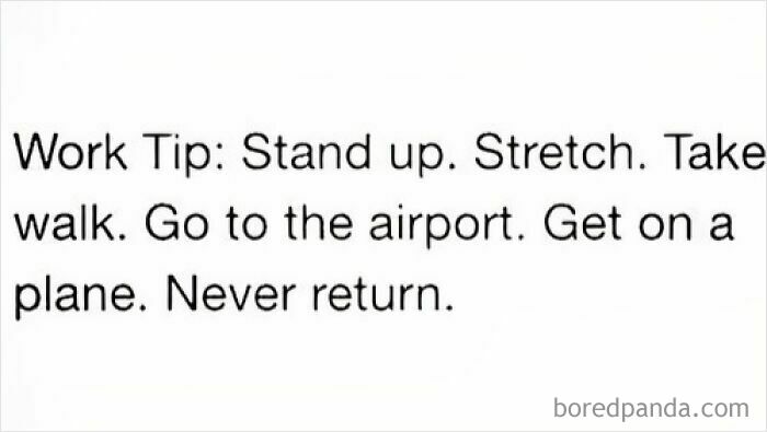 A travel meme with text: Work Tip: Stand up. Stretch. Take walk. Go to the airport. Get on a plane. Never return.