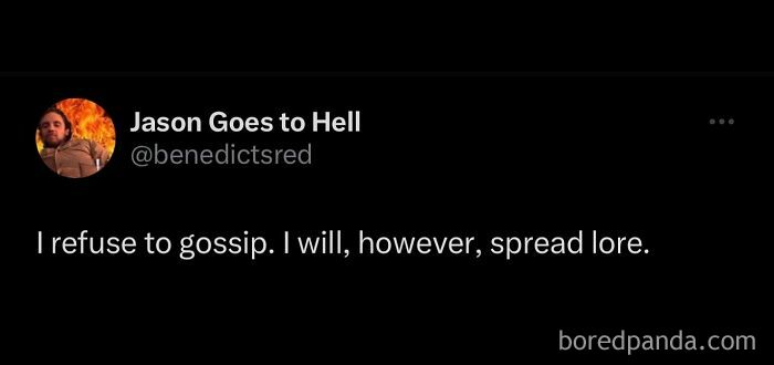 A tweet saying, I refuse to gossip. I will, however, spread lore. Hilarious memes.