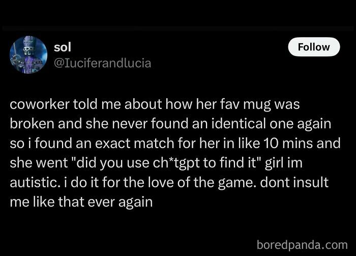 A tweet by sol describing how she found a replacement mug for her coworker, with the coworker asking if she used 'ch*tgpt' and sol responding 'girl im autistic. i do it for the love of the game. dont insult me like that ever again' as a hilarious meme to scroll through.
