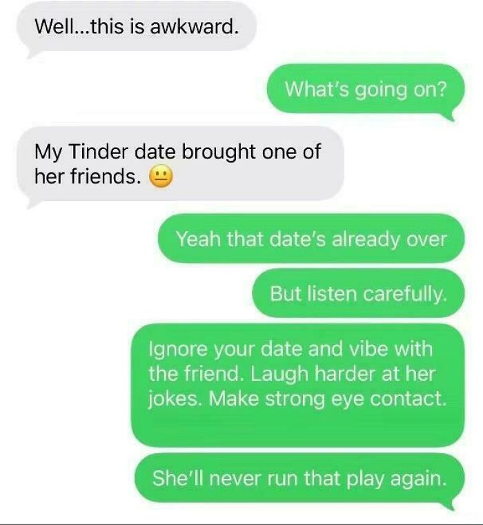 A text message conversation about a Tinder date bringing a friend, with advice to ignore the date and vibe with the friend for laughs and jokes.