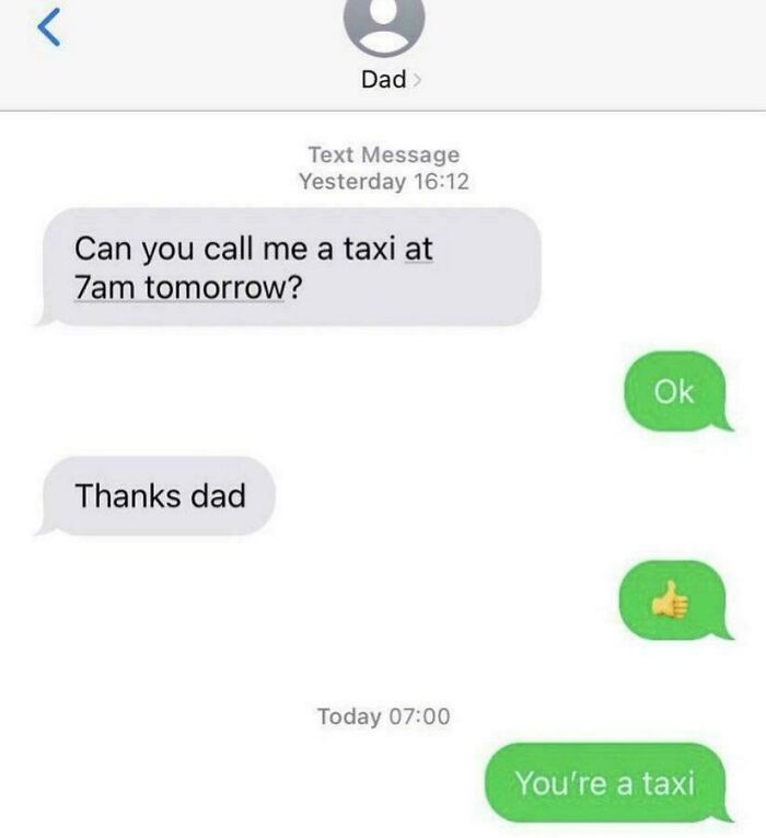 A screenshot of a text message conversation where someone asks their dad to call them a taxi, and the dad replies with 'You're a taxi', a random joke.