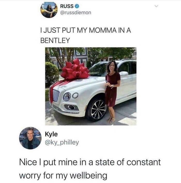 A funny random joke meme from Twitter about putting mom in a Bentley versus constant worry.
