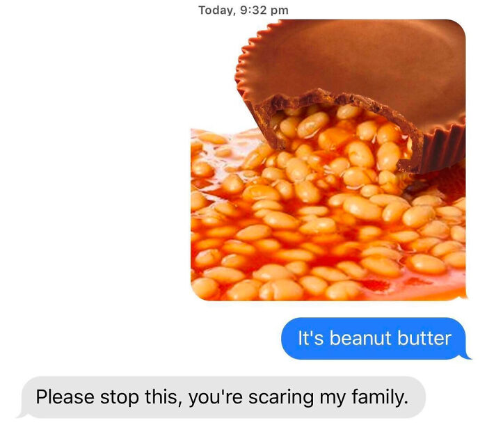 Hilarious text exchanges show a peanut butter cup filled with baked beans, with one text saying It's beanut butter.