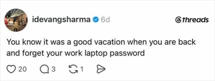 A social media post humorously noting that forgetting a work laptop password after vacation captures the absurdity of having a job.