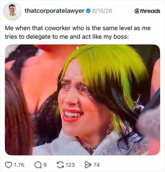 A social media post featuring a meme of Billie Eilish making a pained face, illustrating the absurdity of having a job when a coworker tries to delegate.