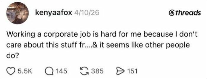 Screenshot of a tweet: Working a corporate job is hard for me because I don't care about this stuff fr...., reflecting job absurdity.