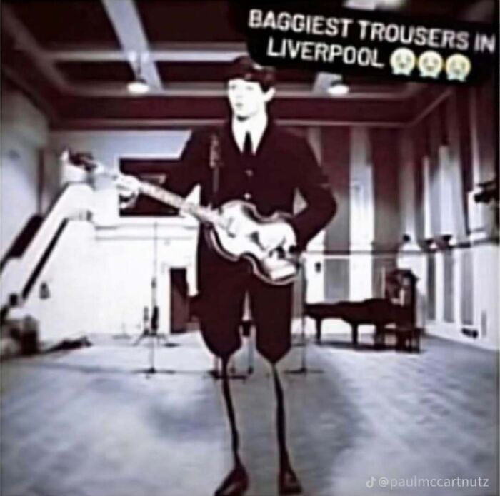 A meme of Paul McCartney with exaggeratedly skinny legs, captioned Baggies Trousers in Liverpool, to change your mood.