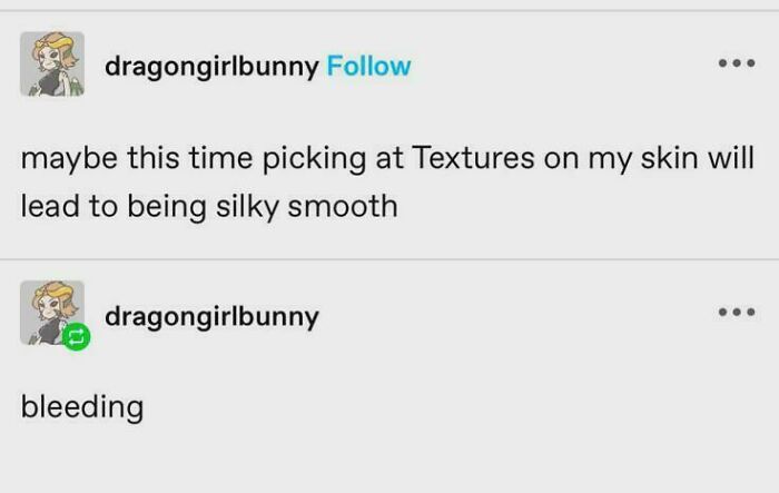 A Tumblr post about picking at skin textures for smooth skin, only to result in bleeding. Best Things Shared On Tumblr.