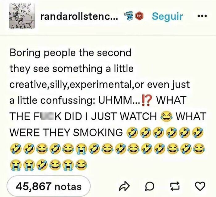A Tumblr post with text about boring people reacting with confusion and laughter to creative or experimental content. Amusing Tumblr shares.