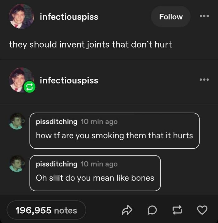 A Tumblr post where a user wishes for joints that dont hurt, leading to a humorous misunderstanding about physical joints versus m*******a joints, showcasing funny shared things.