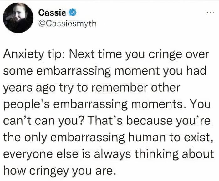 An oddly wholesome image of an anxiety tip that humorously reminds you others don't dwell on your embarrassing moments.
