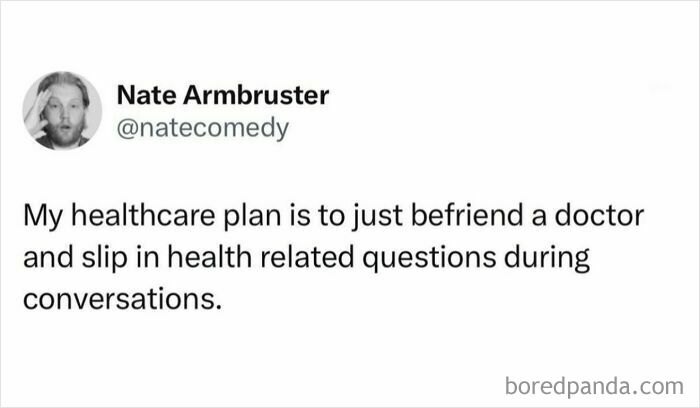 A funny meme from Nate Armbruster about befriending a doctor for healthcare, great for procrastinating.