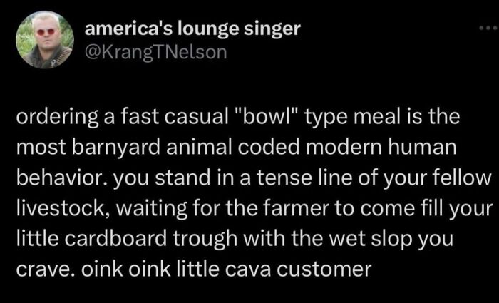 Hilarious meme tweet comparing ordering a fast casual bowl meal to livestock waiting for feed, ideal for procrastinating.