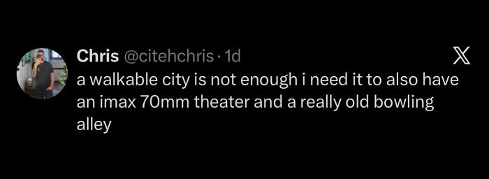 Hilarious memes: A tweet from Chris about needing more than a walkable city.