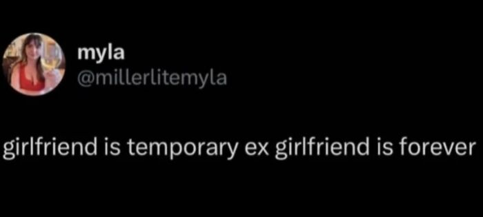 A social media post stating 'girlfriend is temporary ex girlfriend is forever', a hilarious meme for procrastinating.