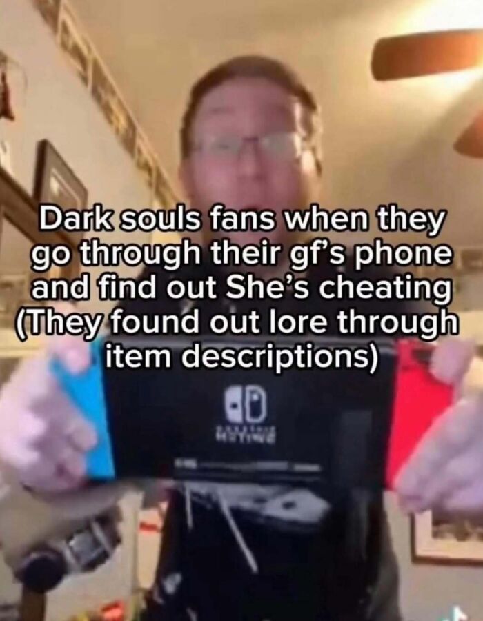 A meme about Dark Souls fans finding out their GF is cheating by reading lore in item descriptions, part of unhinged memes.